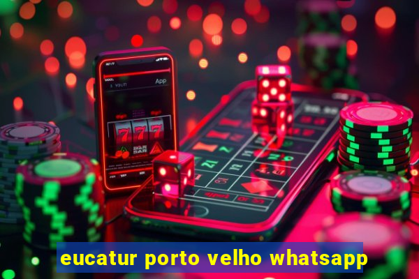 eucatur porto velho whatsapp